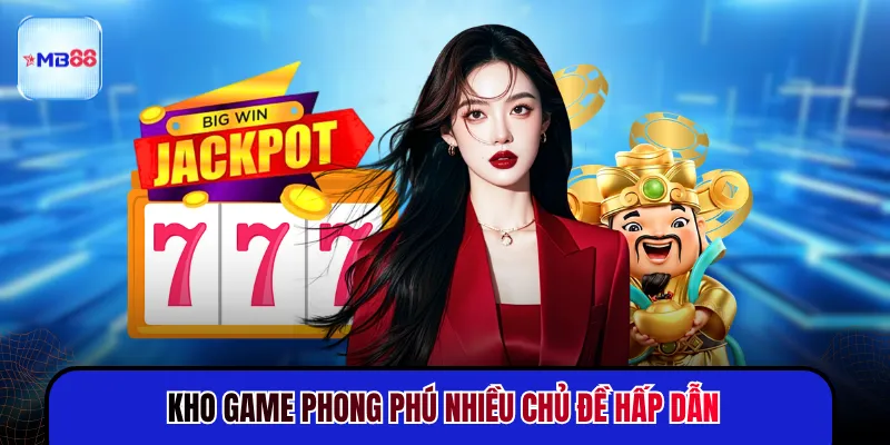 Kho game phong phú nhiều chủ đề đầy cuốn hút